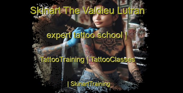 Skinart The Valdieu Lutran expert tattoo school | TattooTraining | TattooClasses | SkinartTraining-France